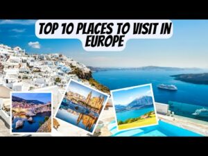 Top 10 Best Places to Visit in Europe This Year 2